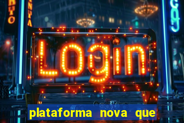 plataforma nova que ta pagando